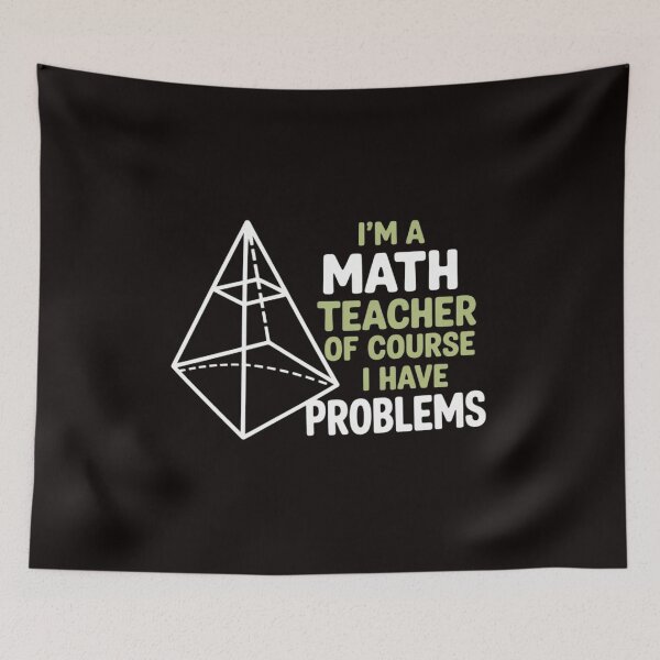 Item preview, I'm A Math Teacher Of Course I Have Problems designed and sold by MelSurf.