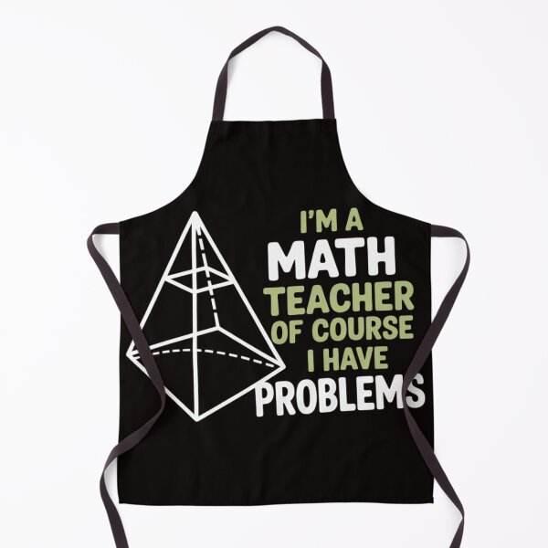 Item preview, I'm A Math Teacher Of Course I Have Problems designed and sold by MelSurf.