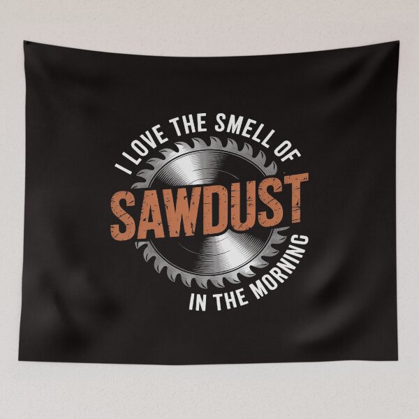 Item preview, I Love the Smell of Sawdust in the Morning - Woodworking designed and sold by MelSurf.