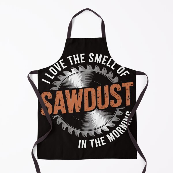 Item preview, I Love the Smell of Sawdust in the Morning - Woodworking designed and sold by MelSurf.