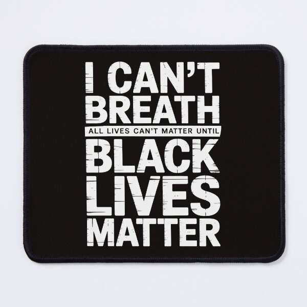 Item preview, I Cant Breath All Lives Cant Matter Until Black Lives Matter designed and sold by MelSurf.