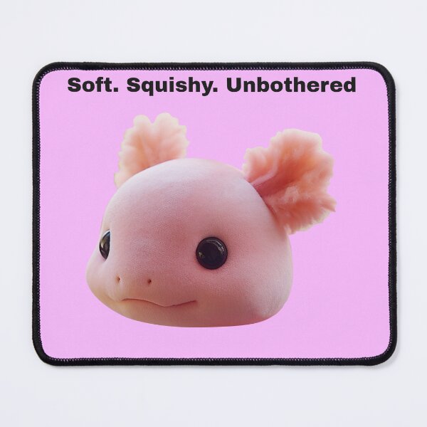 Item preview, cute Soft. Squishy. Unbothered Axolotl designed and sold by phillystore.