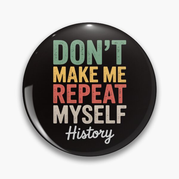 Item preview, Don't Make Me Repeat Myself History History Teacher designed and sold by ControlCenter.
