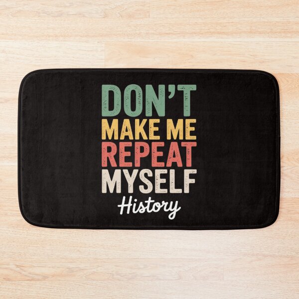 Item preview, Don't Make Me Repeat Myself History History Teacher designed and sold by ControlCenter.