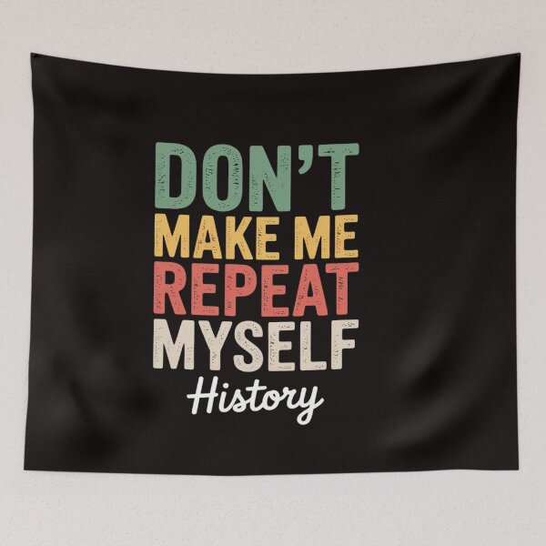 Item preview, Don't Make Me Repeat Myself History History Teacher designed and sold by ControlCenter.
