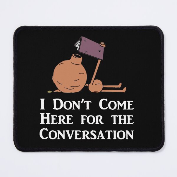 Item preview, I Don't Come Here for the Conversation (White Text) designed and sold by ScottBrooksa.
