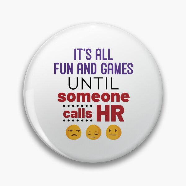 Item preview, It's All Fun and Games Until Someone Calls HR designed and sold by jaygo.