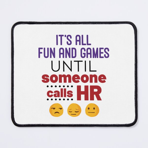 Item preview, It's All Fun and Games Until Someone Calls HR designed and sold by jaygo.