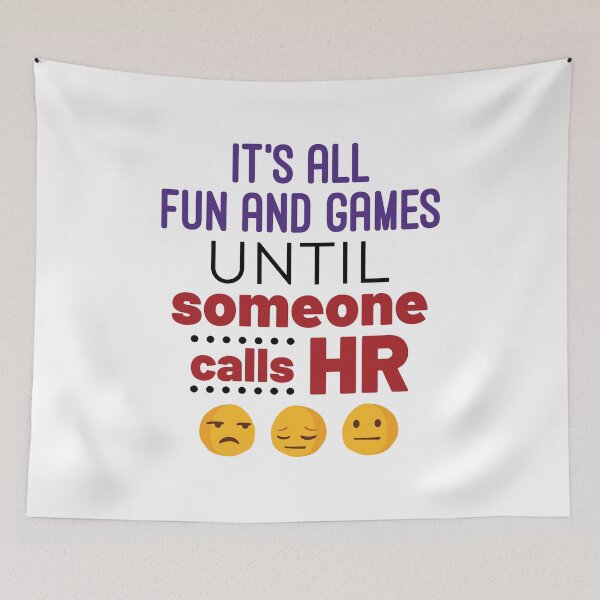 Item preview, It's All Fun and Games Until Someone Calls HR designed and sold by jaygo.
