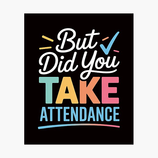 Item preview, But Did You Take Attendance Attendance Matters Lover designed and sold by RatCurry.