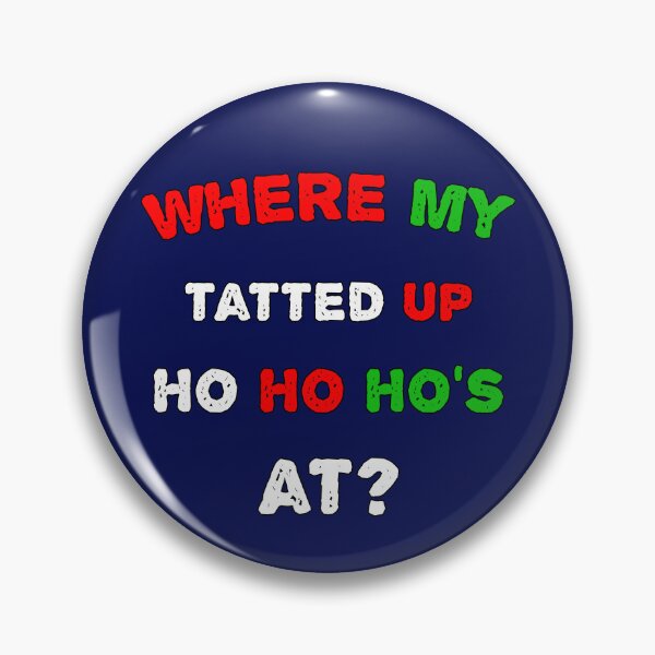 Item preview, Where My Tatted Up Ho Ho Ho's At? designed and sold by SharpThreadZ.