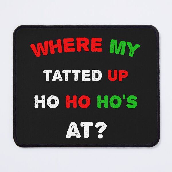 Item preview, Where My Tatted Up Ho Ho Ho's At? designed and sold by SharpThreadZ.