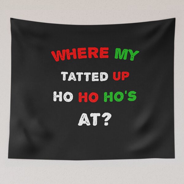 Item preview, Where My Tatted Up Ho Ho Ho's At? designed and sold by SharpThreadZ.