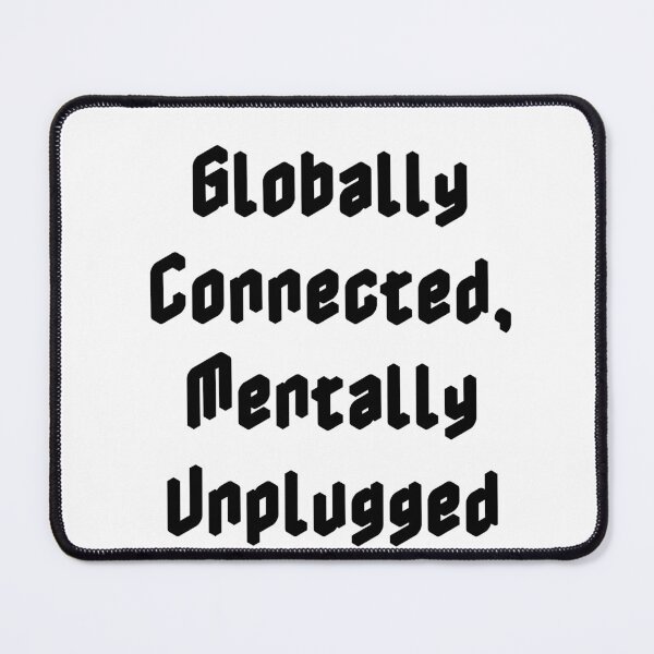 Item preview, Globally Connected, Mentally Unplugged designed and sold by Ninjacatoff.