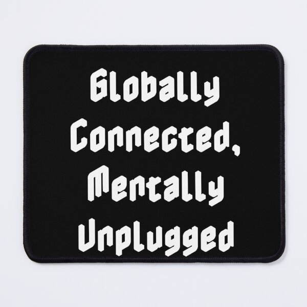 Item preview, Globally Connected, Mentally Unplugged designed and sold by Ninjacatoff.