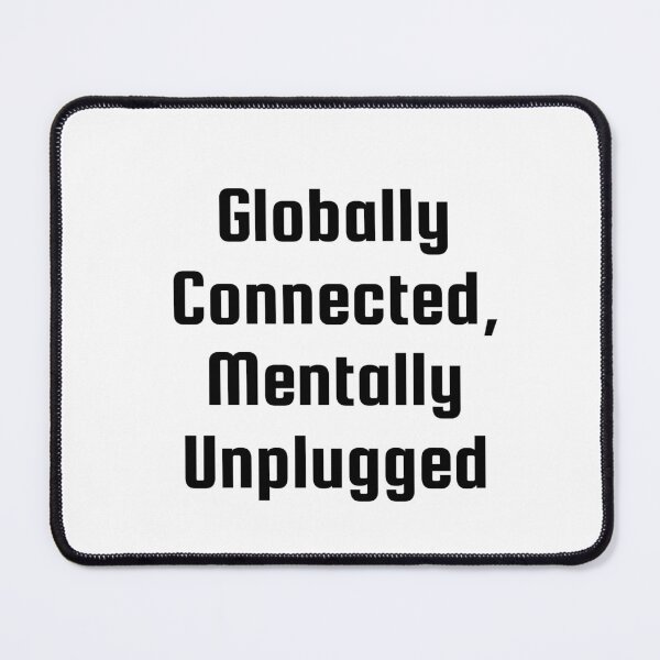Item preview, Globally Connected, Mentally Unplugged designed and sold by Ninjacatoff.