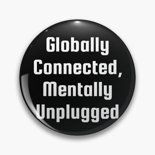 Item preview, Globally Connected, Mentally Unplugged designed and sold by Ninjacatoff.