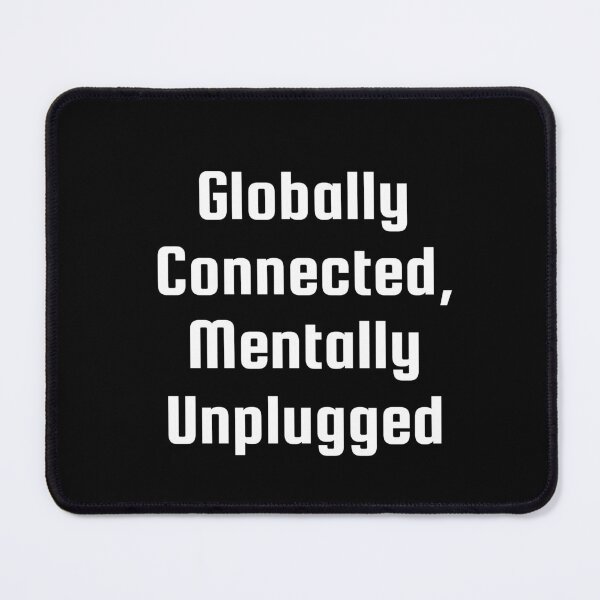 Item preview, Globally Connected, Mentally Unplugged designed and sold by Ninjacatoff.