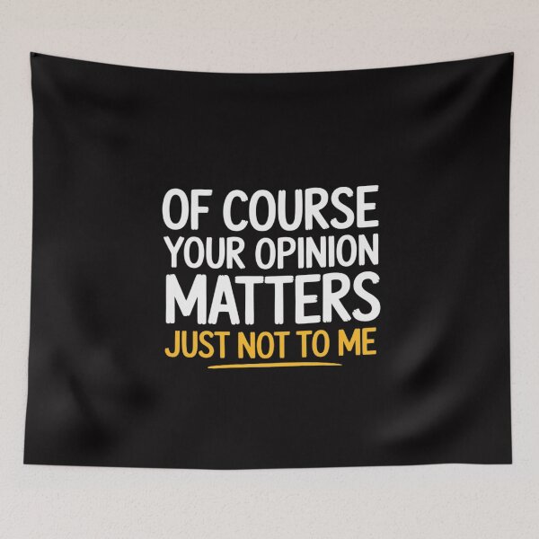 Item preview, Of Course Your Opinion Matters Just not to me designed and sold by MuteElevent.