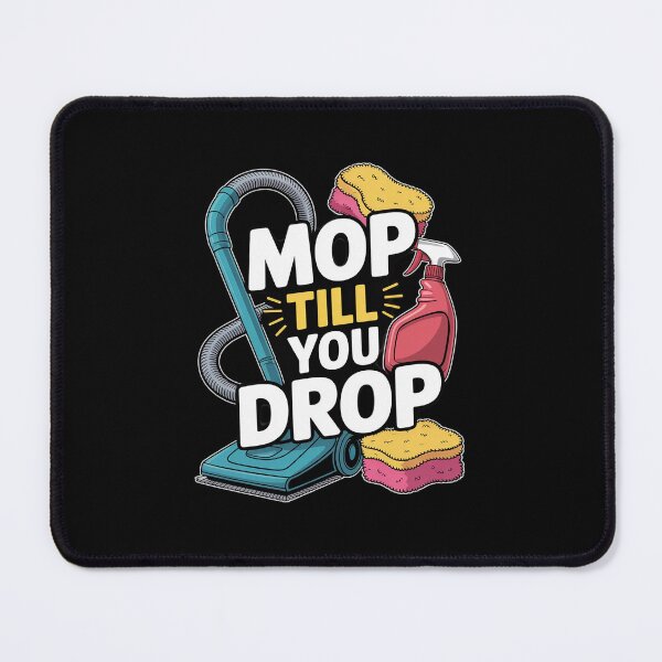 Item preview, Mop Till You Drop, Cleaner Cleaning and Housekeeping designed and sold by ShelFisher.