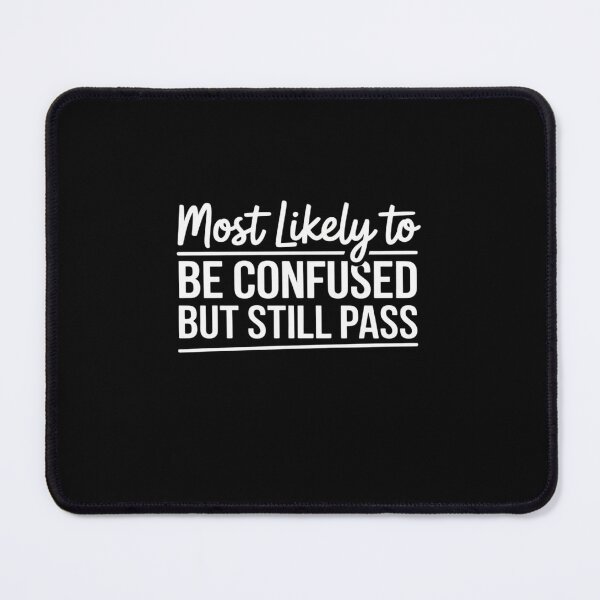 Item preview, Most Likely To Be Confused But Still Pass Student designed and sold by ShelFisher.