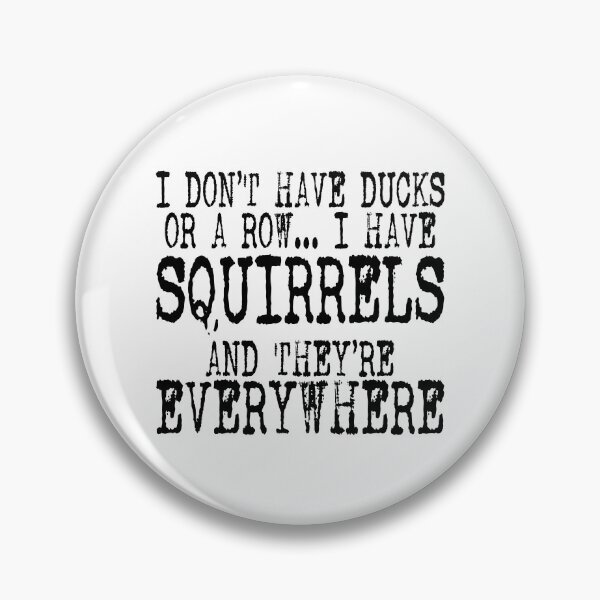 Item preview, I Don't Have Ducks Or A Row I Have Squirrels And They Are Everywhere designed and sold by andreallustd.