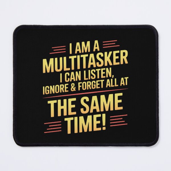 Item preview, Multitasker Listen Ignore and Forget Multitasker designed and sold by Sandrhaus.