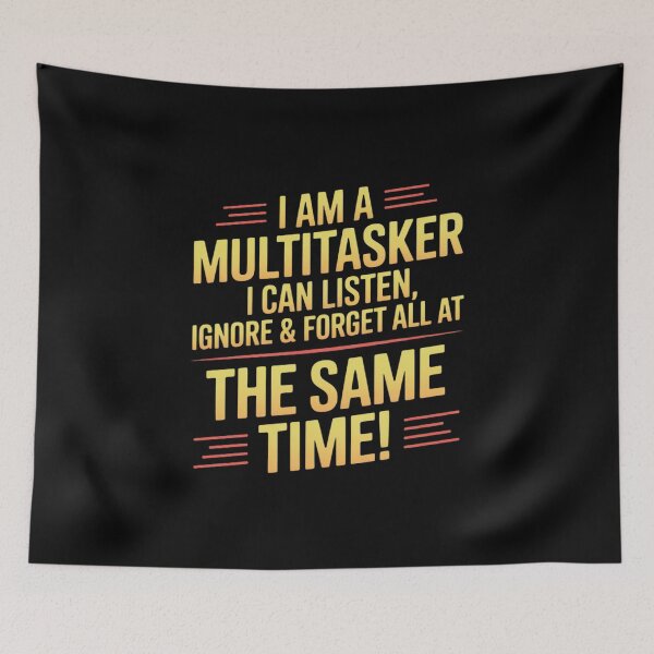 Item preview, Multitasker Listen Ignore and Forget Multitasker designed and sold by Sandrhaus.
