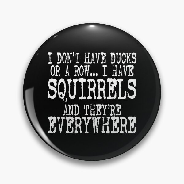 Item preview, I Don't Have Ducks Or A Row I Have Squirrels And They Are Everywhere designed and sold by andreallustd.