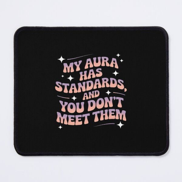 Item preview, My Aura Has Standards And You Don't Meet Them Sarcastic designed and sold by ryukaizox1.
