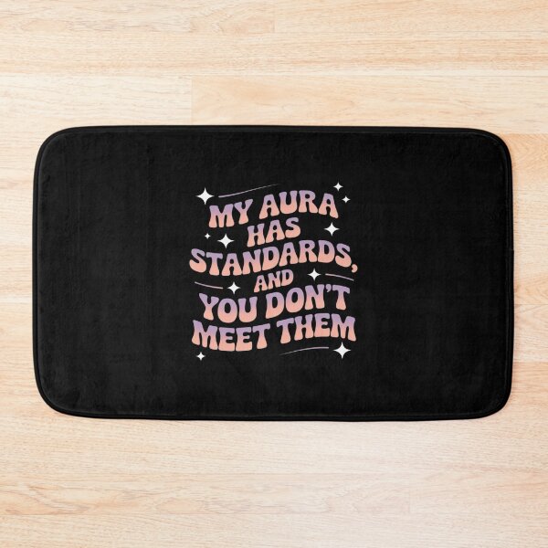 Item preview, My Aura Has Standards And You Don't Meet Them Sarcastic designed and sold by ryukaizox1.