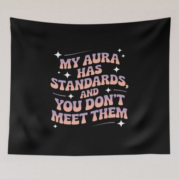Item preview, My Aura Has Standards And You Don't Meet Them Sarcastic designed and sold by ryukaizox1.