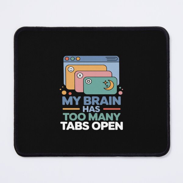 Item preview, My Brain Has Too Many Tabs Open ADHD designed and sold by ryukaizox1.