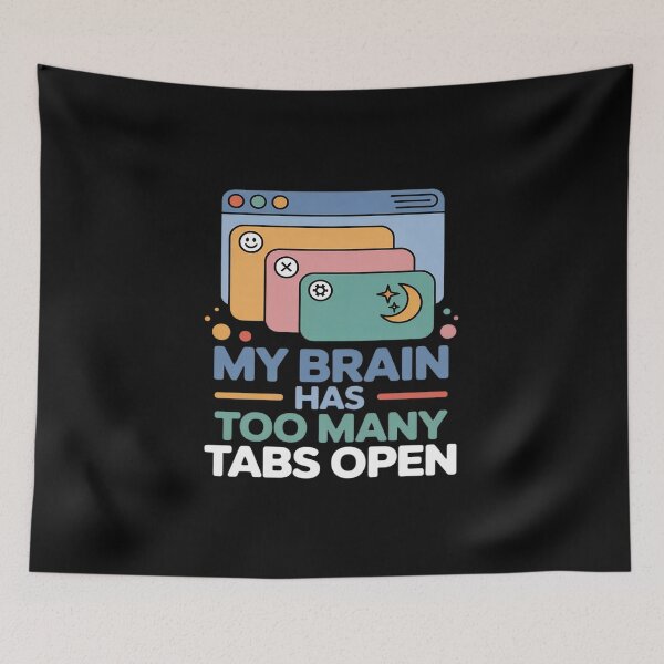 Item preview, My Brain Has Too Many Tabs Open ADHD designed and sold by ryukaizox1.