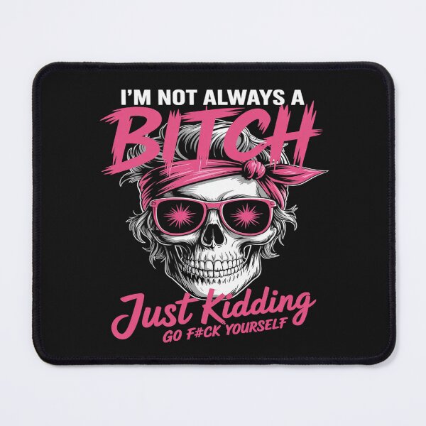 Item preview, I'm Not Always A B!tch Just Kidding Go F#ck Yourself Funny designed and sold by procionartss.