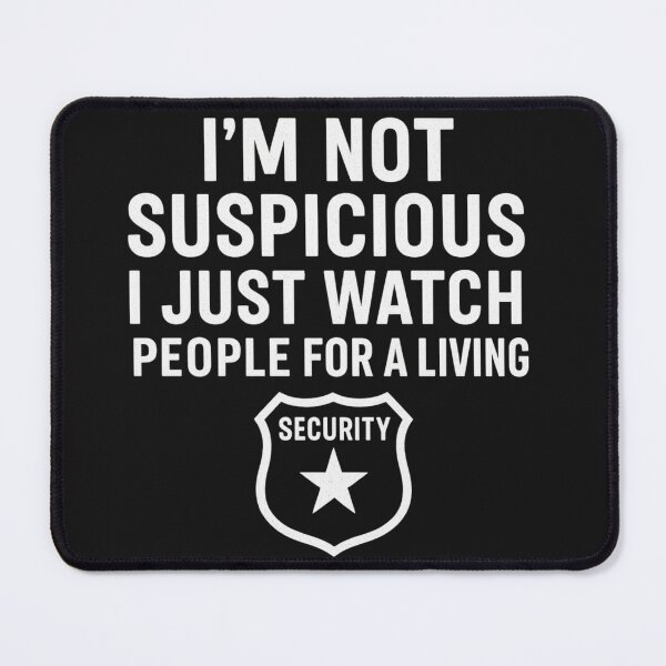 Item preview, I’m Not Suspicious — I Just Watch People for a Living | Security & Loss Prevention designed and sold by Laughprints.