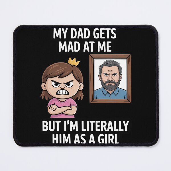 Item preview, My Dad Gets Mad at Me But I'm Literally Him As A Girl 1 designed and sold by Rotasiin.