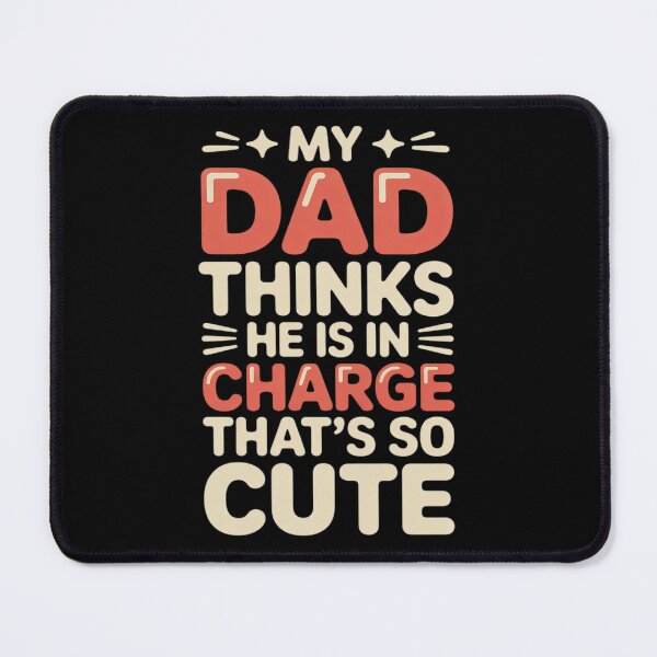 Item preview, My Dad Thinks He Is In Charge That's So Cute designed and sold by Rotasiin.