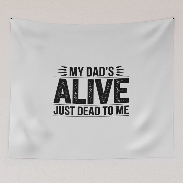 Item preview, My Dad_s Alive Just Dead To Me designed and sold by Rotasiin.