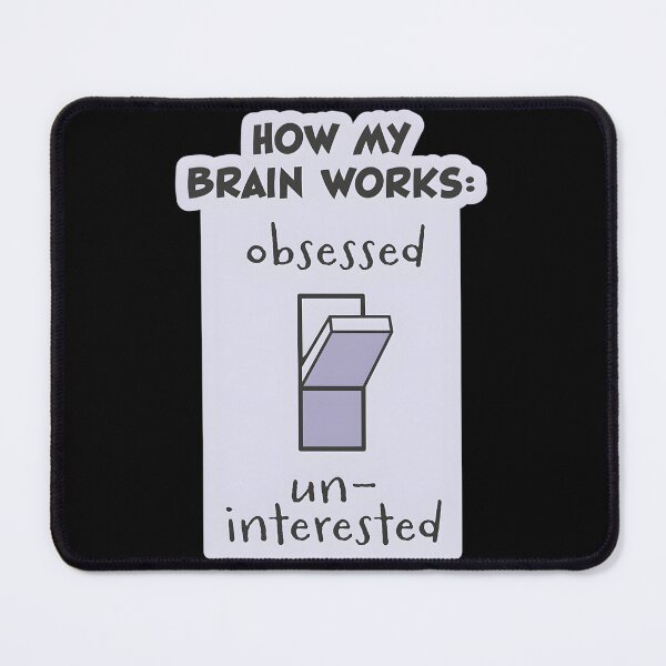 Item preview, Obsessed Or Uninterested How My Brain Works designed and sold by sbrettnieimanii.