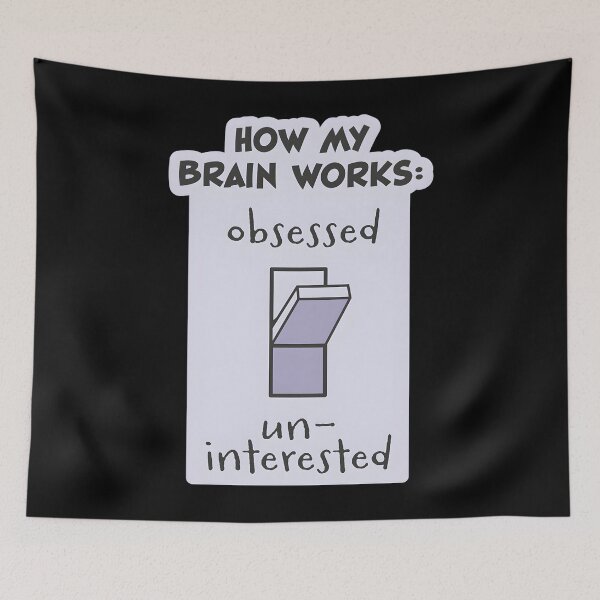 Item preview, Obsessed Or Uninterested How My Brain Works designed and sold by sbrettnieimanii.