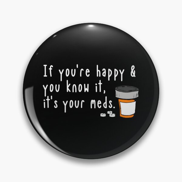 Item preview, If You’re Happy And You Know It It’s Your Meds designed and sold by sbrettnieimanii.