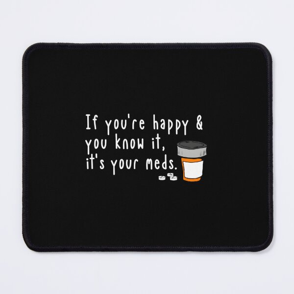 Item preview, If You’re Happy And You Know It It’s Your Meds designed and sold by sbrettnieimanii.