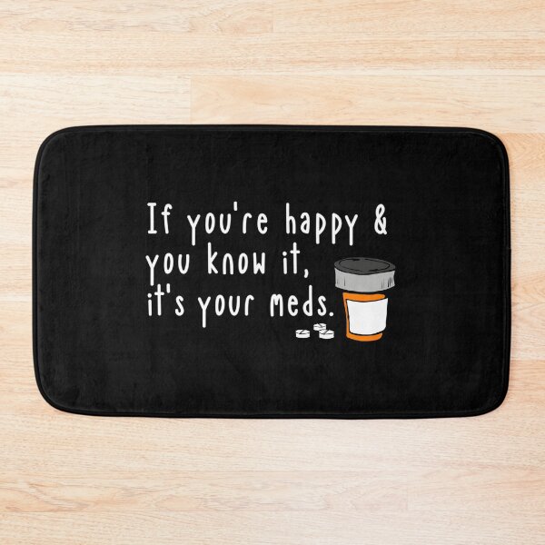 Item preview, If You’re Happy And You Know It It’s Your Meds designed and sold by sbrettnieimanii.