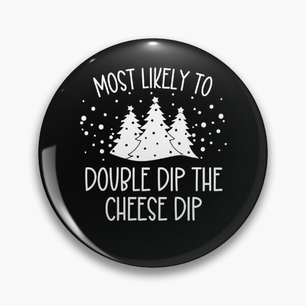 Item preview, Most Likely To Double Dip the Cheese Dip designed and sold by CassieReilley.