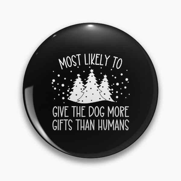 Item preview, Most Likely To Give the Dog More Gifts Than Humans designed and sold by JamesDriggers.