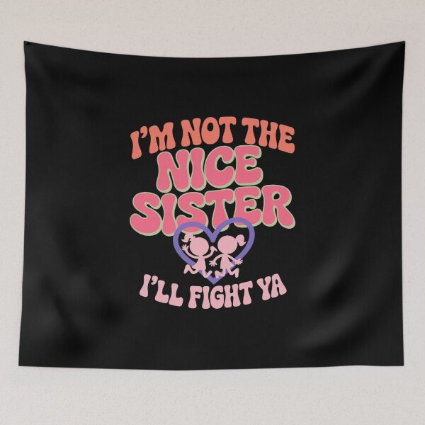 Item preview, I'm Not The Nice Sister I'll Fight Ya Funny Quote designed and sold by ReadySide.