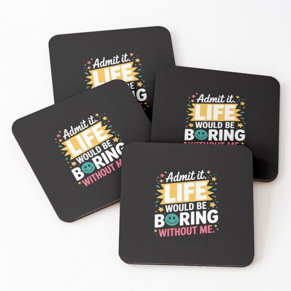 Item preview, Admit It. Life Would Be Boring Without Me designed and sold by GalaFunny.