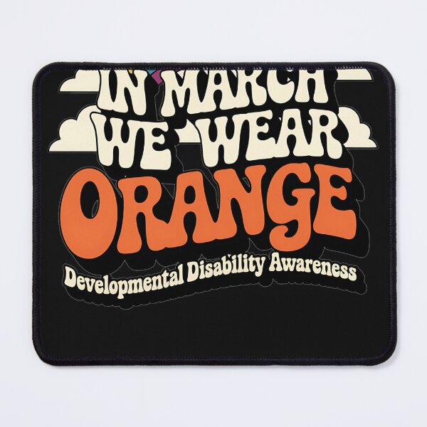 Item preview, In March We Wear Orange - Developmental Disability Awareness designed and sold by AvagondaMind.
