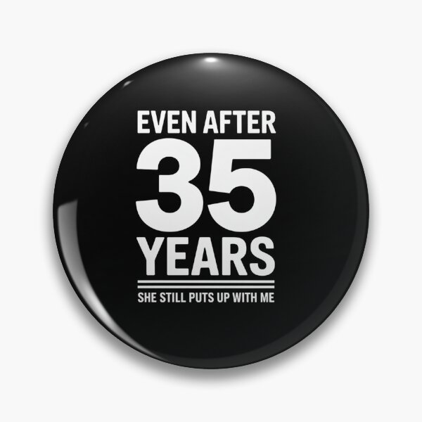 Item preview, Even After 35 Years She Still Puts Up With Me designed and sold by TiredPack.